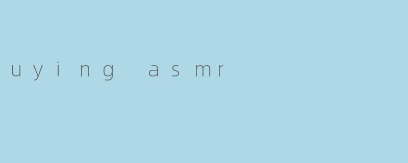 uying asmr